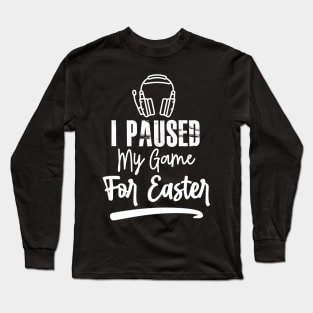 I Paused My Game For Easter Long Sleeve T-Shirt